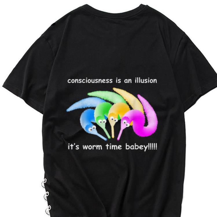 Hot Consciousness Is An Illusion Its Worm Time Babey shirt shirt 1 - Hot Consciousness Is An Illusion Its Worm Time Babey shirt shirt