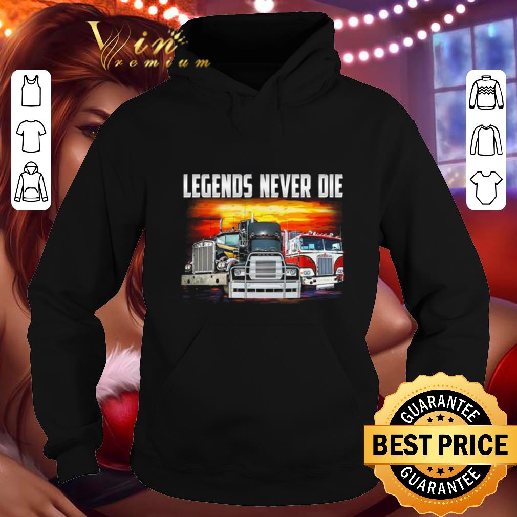 Nice Truckers legends never die shirt 4 - Nice Truckers legends never die shirt