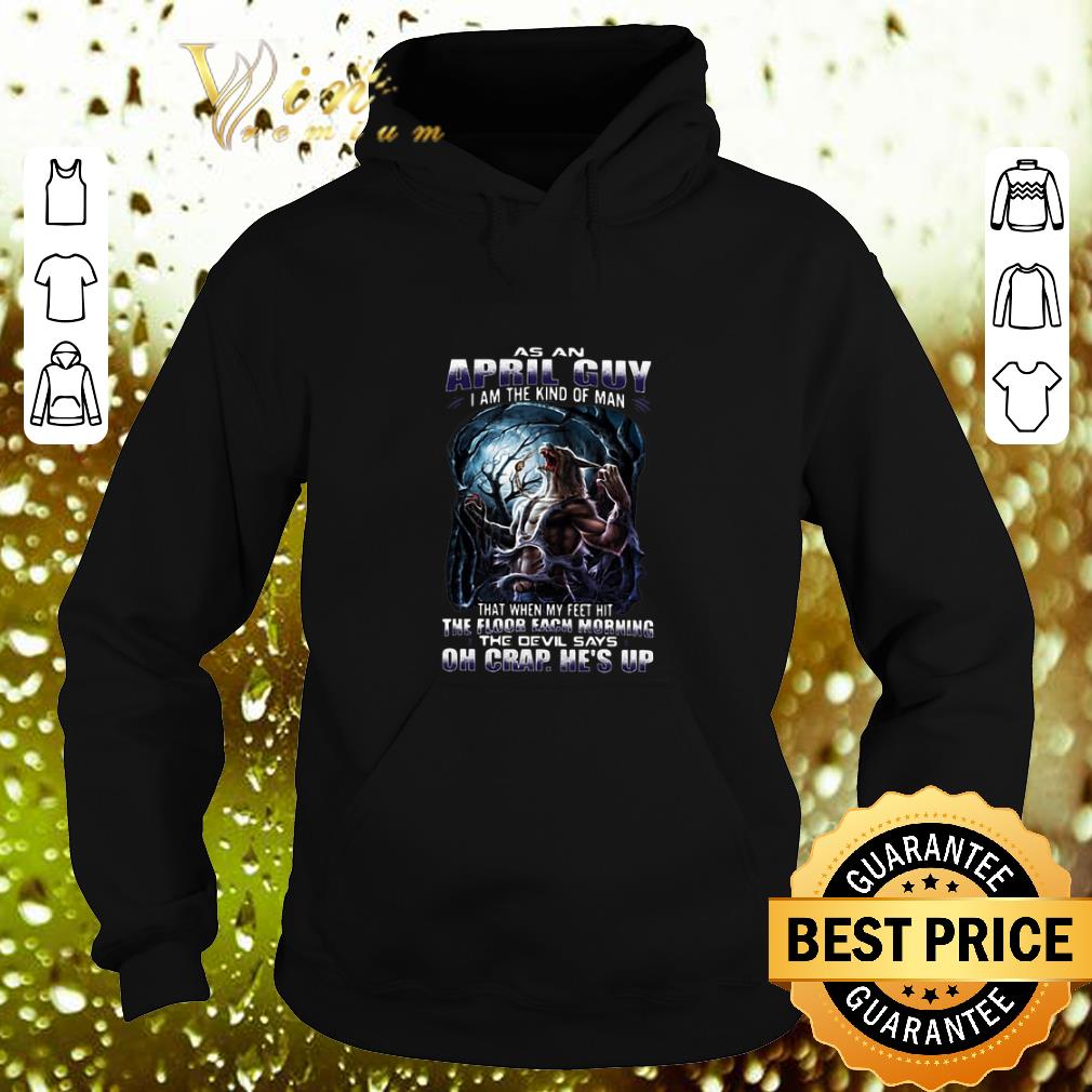 Official As an April Guy I am the kind of man that when my feet hit shirt Official As an April Guy I am the kind of man that when my feet hit shirt 4 - Official As an April Guy I am the kind of man that when my feet hit shirt