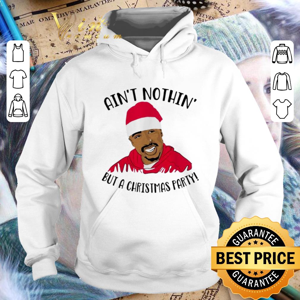 Official Tupac Ain t nothin but a Christmas party shirt 4 - Official Tupac Ain't nothin but a Christmas party shirt