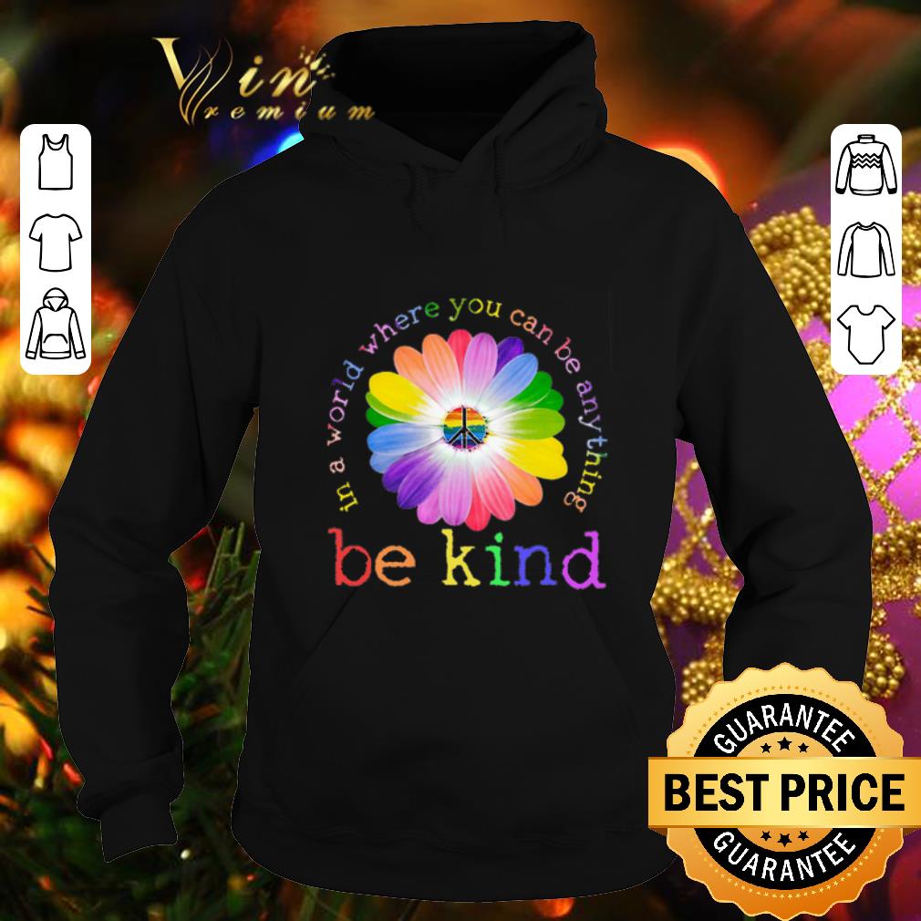 Cool LGBT flower in world where you can be anything be kind shirt 4 - Cool LGBT flower in world where you can be anything be kind shirt