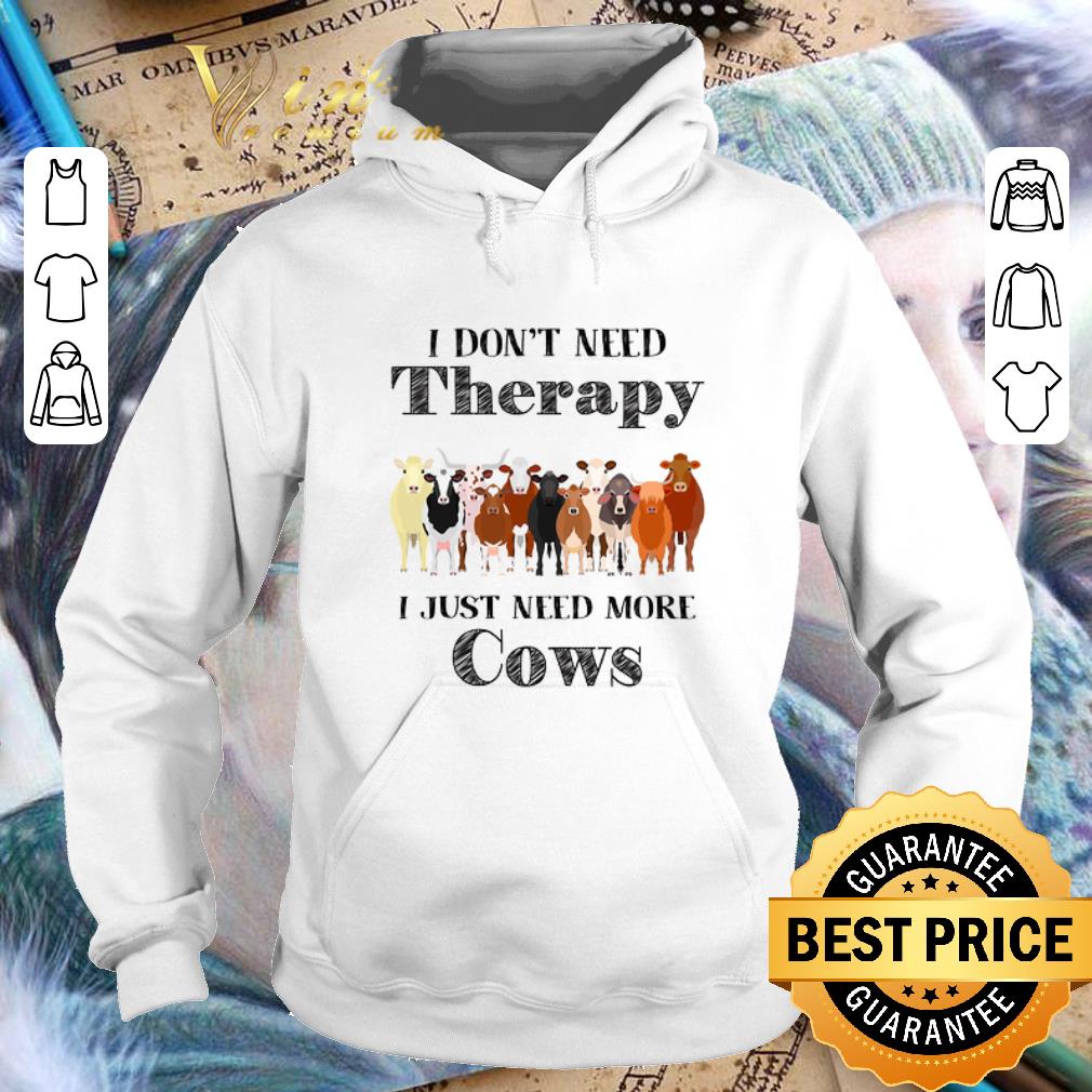 Nice I don't need therapy i just need more cows shirt Nice I don t need therapy i just need more cows shirt 4 - Nice I don't need therapy i just need more cows shirt