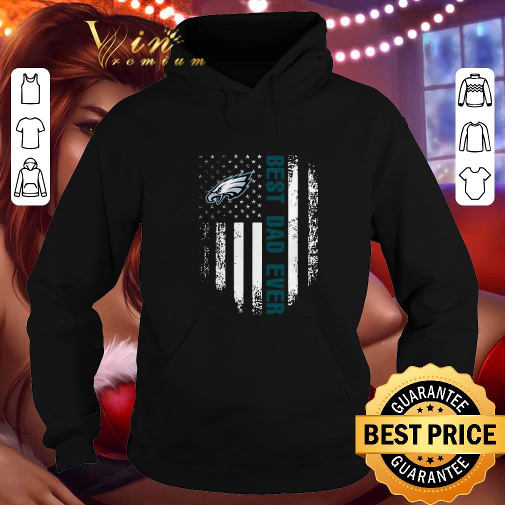 Nice Philadelphia Eagles Best dad ever American flag shirt Nice Philadelphia Eagles Best dad ever American flag shirt 4 - Nice Philadelphia Eagles Best dad ever American flag shirt