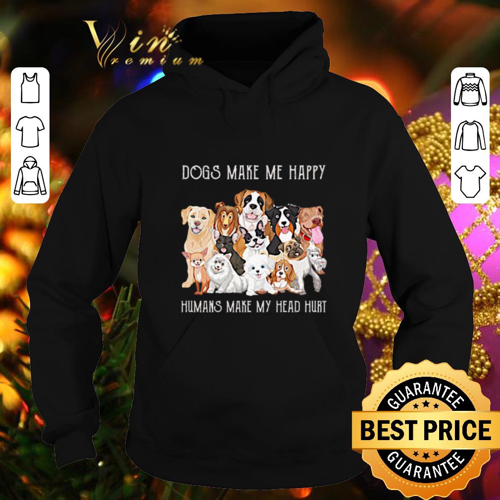 Official Dogs make me happy humans make my head hurt shirt Official Dogs make me happy humans make my head hurt shirt 4 - Official Dogs make me happy humans make my head hurt shirt