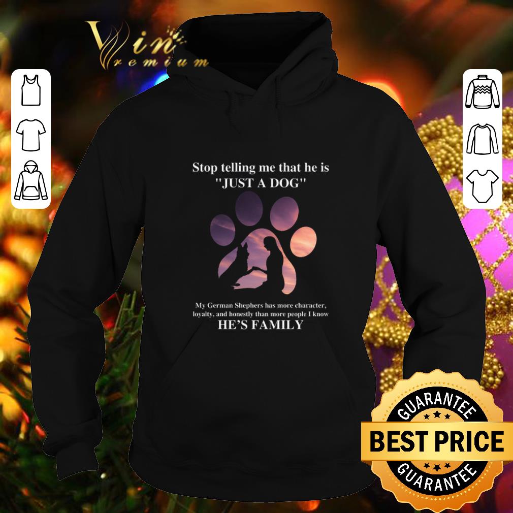 Official German Shepherd stop telling me that he is just a dog shirt Official German Shepherd stop telling me that he is just a dog shirt 4 - Official German Shepherd stop telling me that he is just a dog shirt