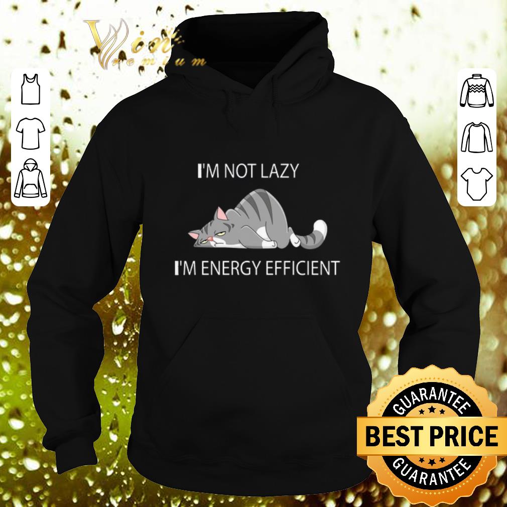 Official I m Not Lazy I m Energy Efficient Tired Cat shirt 4 - Official I'm Not Lazy I'm Energy Efficient Tired Cat shirt