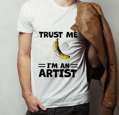 Original Banana Duct Tape Trust Me I m An Artist shirt 4 - Original Banana Duct Tape Trust Me I'm An Artist shirt