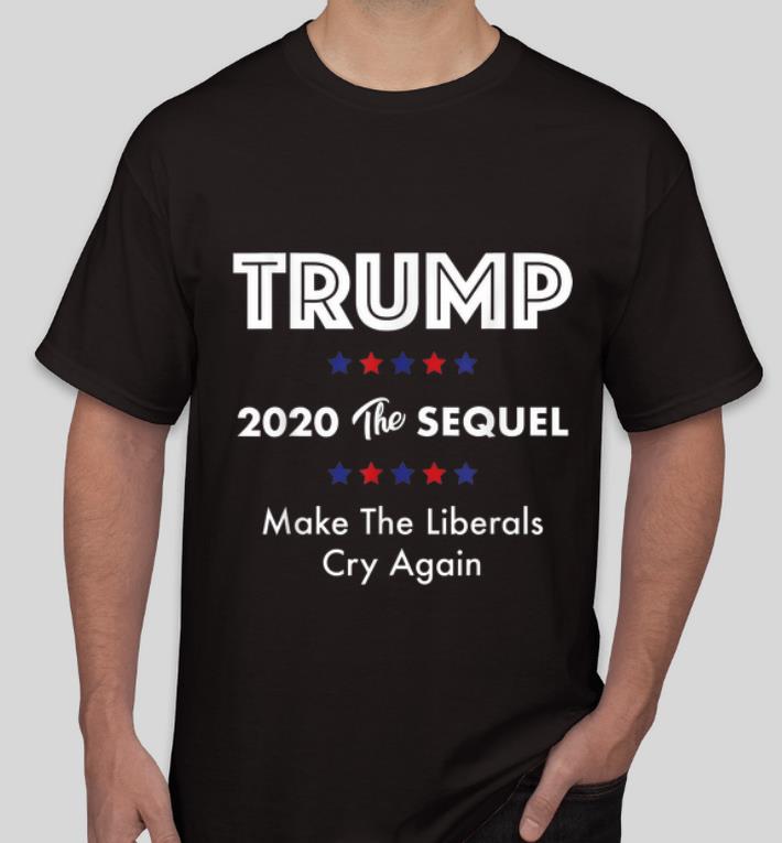 Premium Trump 2020 The Sequel Make Liberals Cry Again shirt 4 - Premium Trump 2020 The Sequel Make Liberals Cry Again shirt