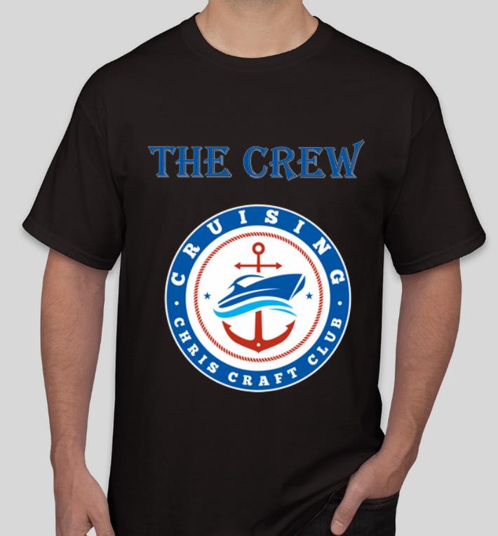 Official Cruising Chris Craft Club The Crew shirt 4 - Official Cruising Chris Craft Club The Crew shirt
