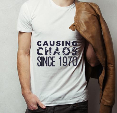 Original Causing Chaos Since 1970 50th Birthday shirt 4 - Original Causing Chaos Since 1970 50th Birthday shirt