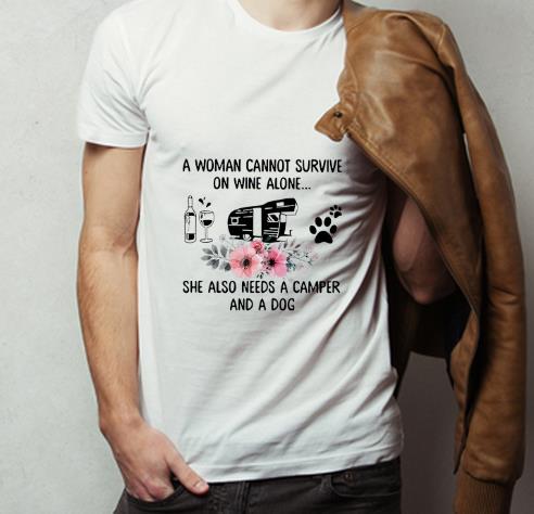 Premium A Woman Cannot Survive On Wine Alone She Also Needs A Camper And A Dog shirt 4 - Premium A Woman Cannot Survive On Wine Alone She Also Needs A Camper And A Dog shirt