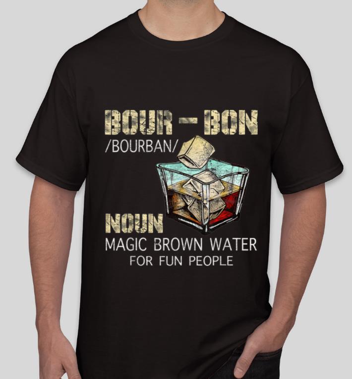 Pretty Bourbon Definition Noun Magic Brown Water For Fun People shirt 4 - Pretty Bourbon Definition Noun Magic Brown Water For Fun People shirt