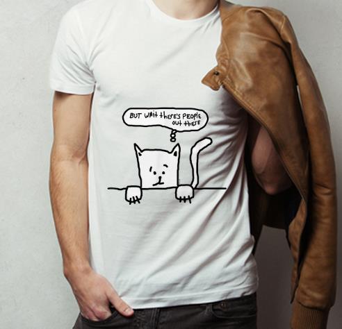 Pretty But Wait There s People Out There Cat Anxiety shirt 4 - Pretty But Wait There's People Out There Cat Anxiety shirt