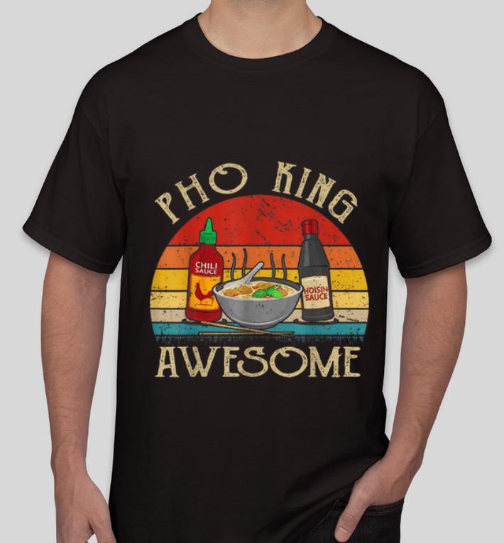 Top Vintage Asian Noodle Soup Eater Pho King Awesome shirt 4 - Top Vintage Asian Noodle Soup Eater Pho King Awesome shirt