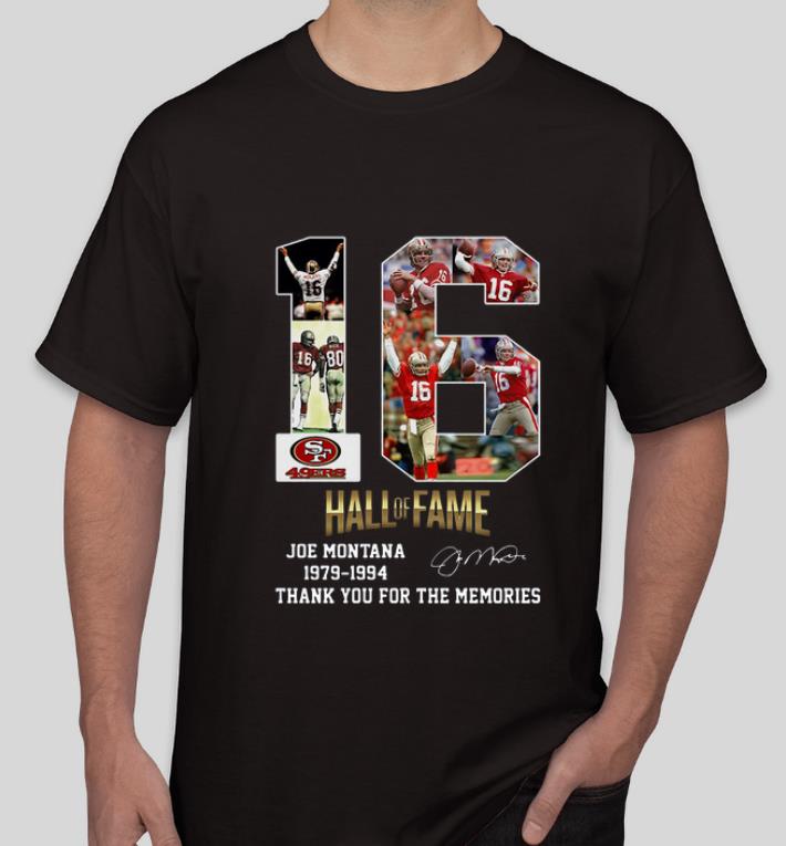 Awesome San Francisco 49ers 16 Hall Of Fame Joe Montana 1979 1994 Thank You For The Memories shirt 4 - Awesome San Francisco 49ers 16 Hall Of Fame Joe Montana 1979 1994 Thank You For The Memories shirt