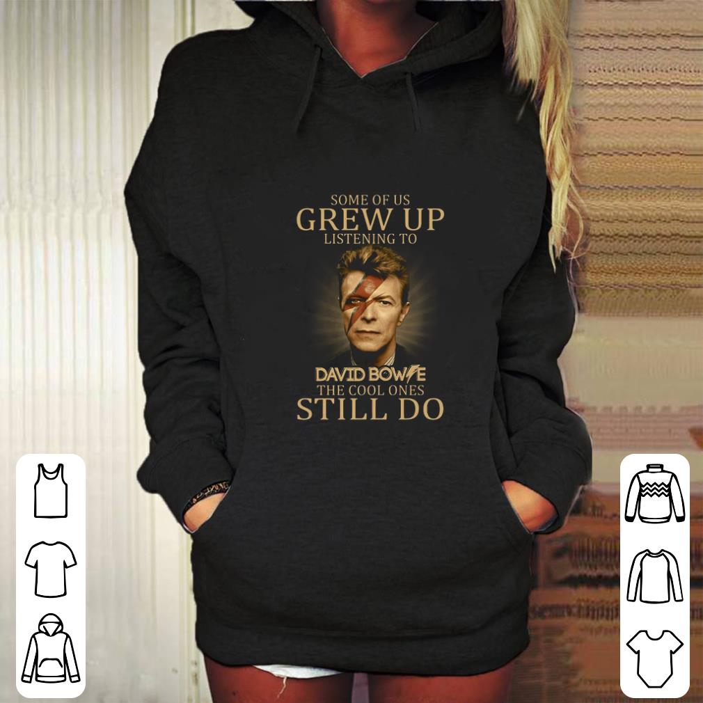 Cool Some of us grew up listening to David Bowie the cool ones still do shirt 4 - Cool Some of us grew up listening to David Bowie the cool ones still do shirt