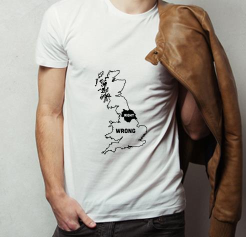 Great Yorkshire Right Everywhere Else Wrong shirt 4 - Great Yorkshire Right Everywhere Else Wrong shirt