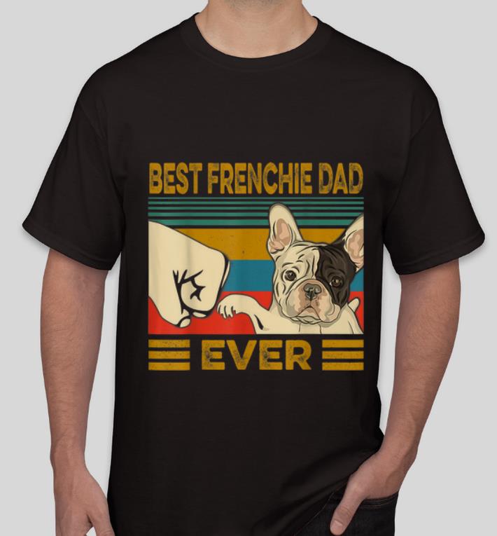 Hot Best French Bulldog Dad Ever Vintage Dog Lovers shirt 4 - Hot Best French Bulldog Dad Ever Vintage Dog Lovers shirt