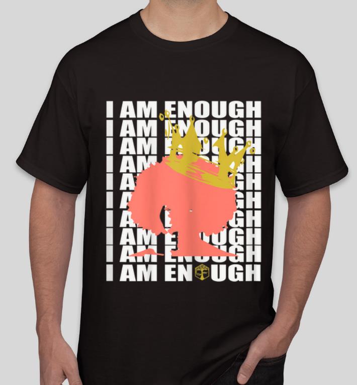 Hot Queen I Am Enough shirt 4 - Hot Queen I Am Enough shirt
