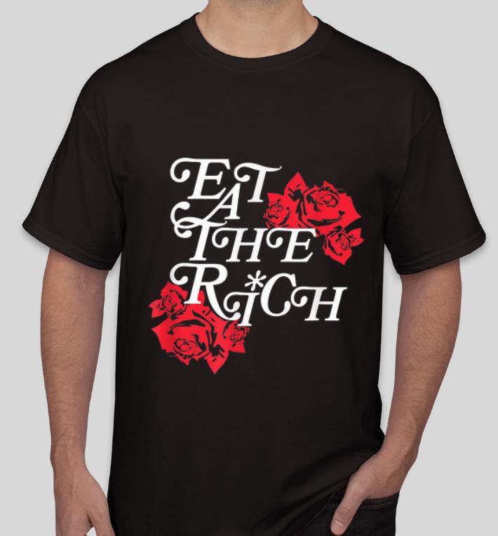 Nice Modern Socialist Eat Up Eat The Rich Rose Flower shirt 4 - Nice Modern Socialist Eat Up Eat The Rich Rose Flower shirt