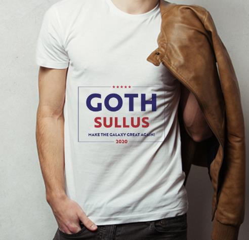 Original Goth Sullus Make The Galaxy Great Again 2020 shirt 4 - Original Goth Sullus Make The Galaxy Great Again 2020 shirt