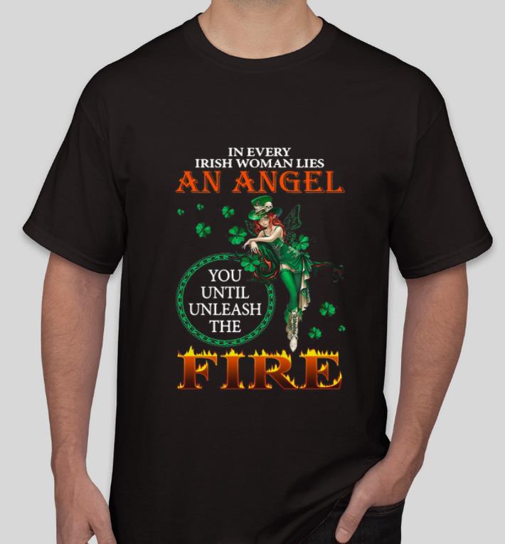 Original In every irish woman lies an angel you until unleash the fire shirt 4 - Original In every irish woman lies an angel you until unleash the fire shirt