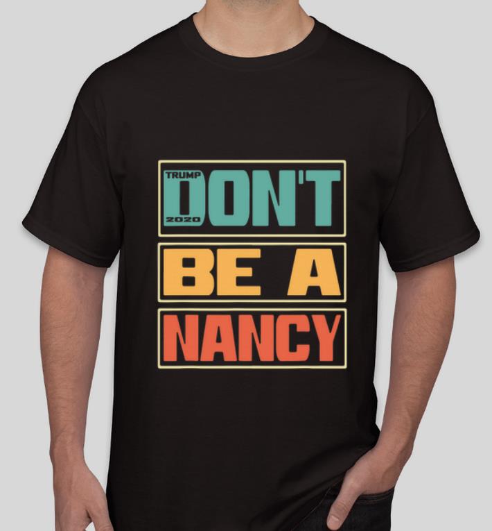 Pretty Don t Be A Nancy Pelosi Donald Trump 2020 shirt 4 - Pretty Don’t Be A Nancy Pelosi Donald Trump 2020 shirt