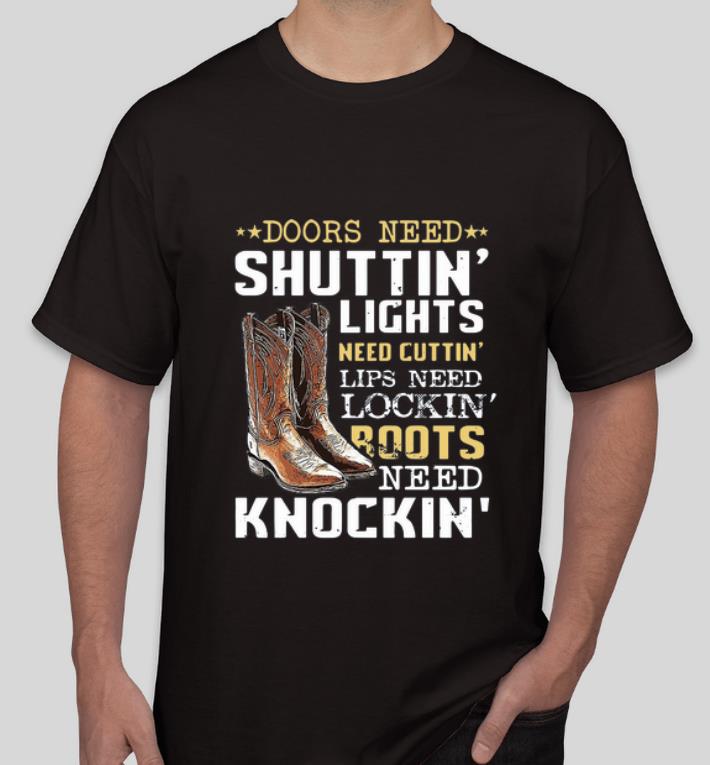 Pretty Doors Need Shuttin Lights Need Cuttin Lips Need Lockin Boots Need Knockin shirt 4 - Pretty Doors Need Shuttin’ Lights Need Cuttin’ Lips Need Lockin’ Boots Need Knockin’ shirt