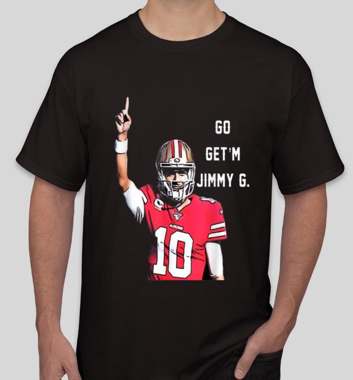 Top Go Get m Jimmy G Jimmy Garoppolo Francisco 49ers shirt 4 - Top Go Get'm Jimmy G Jimmy Garoppolo Francisco 49ers shirt