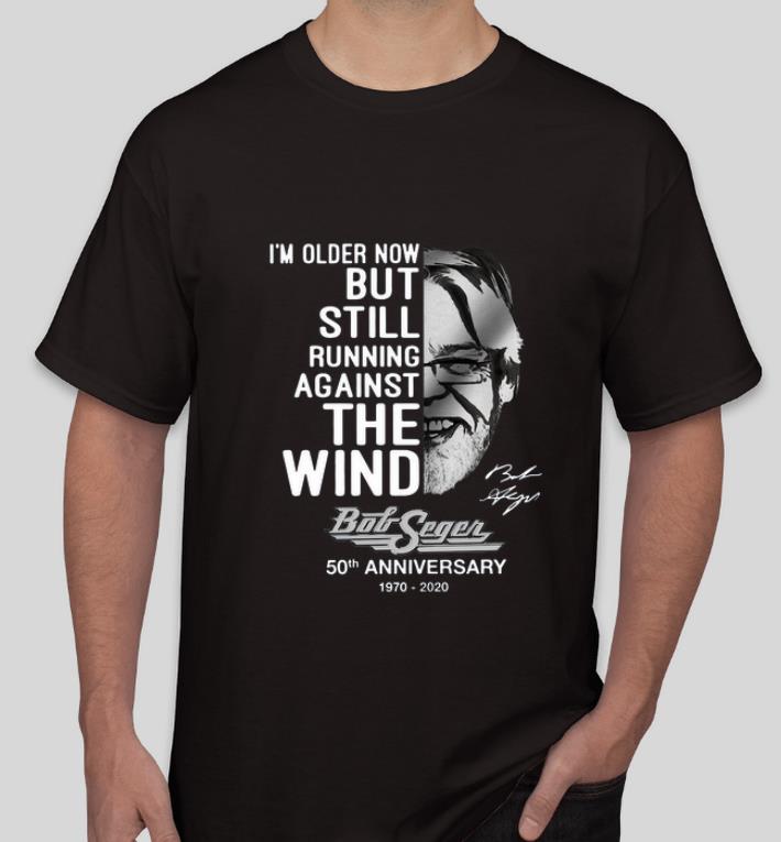 Top I m older now but still running against the wind Bob Seger signature shirt 4 - Top I’m older now but still running against the wind Bob Seger signature shirt