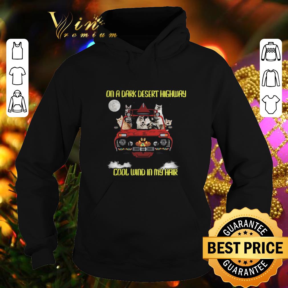 Official Cats on the dark desert highway cool wind in my hair shirt 4 - Official Cats on the dark desert highway cool wind in my hair shirt