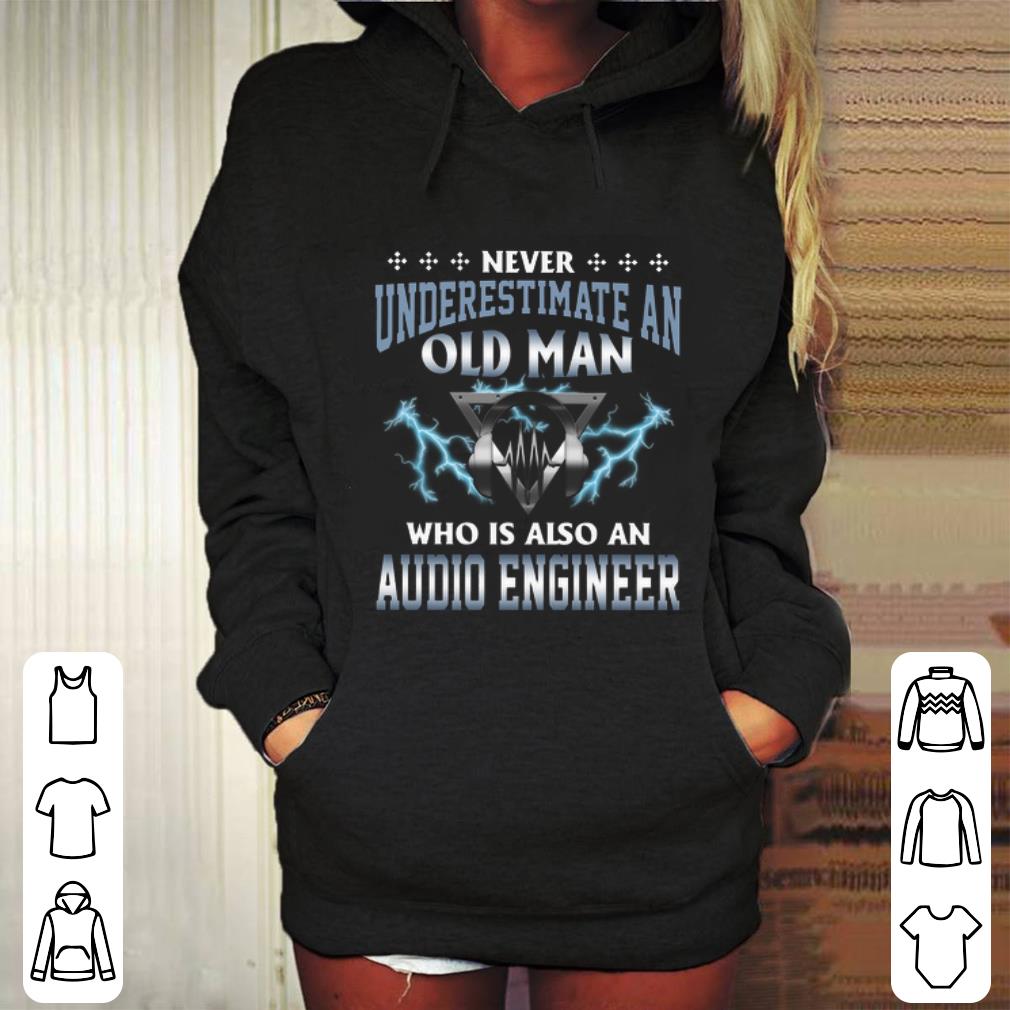 Official Never underestimate an old man who is also an audio engineer shirt 4 - Official Never underestimate an old man who is also an audio engineer shirt