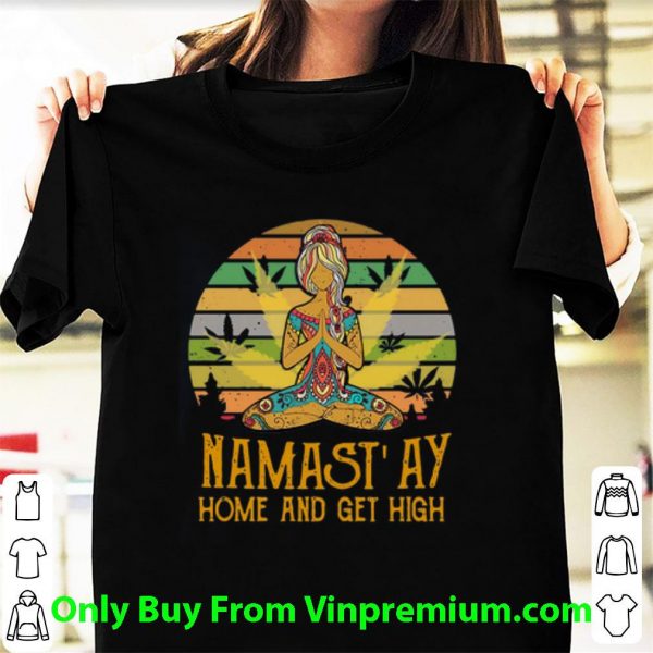 Awesome Vintage Yoga Cannabis Marijuana Namastay Home And Get High shirt