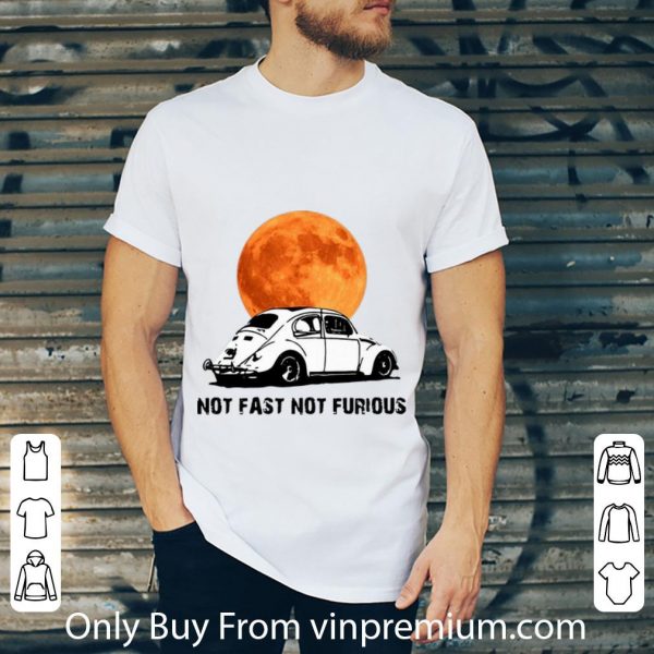 Pretty Beetle Car Not Fast Not Furious shirt