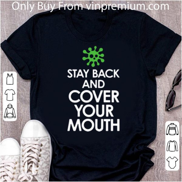 Hot Stay Back Cover Your Mouth Coronavirus shirt