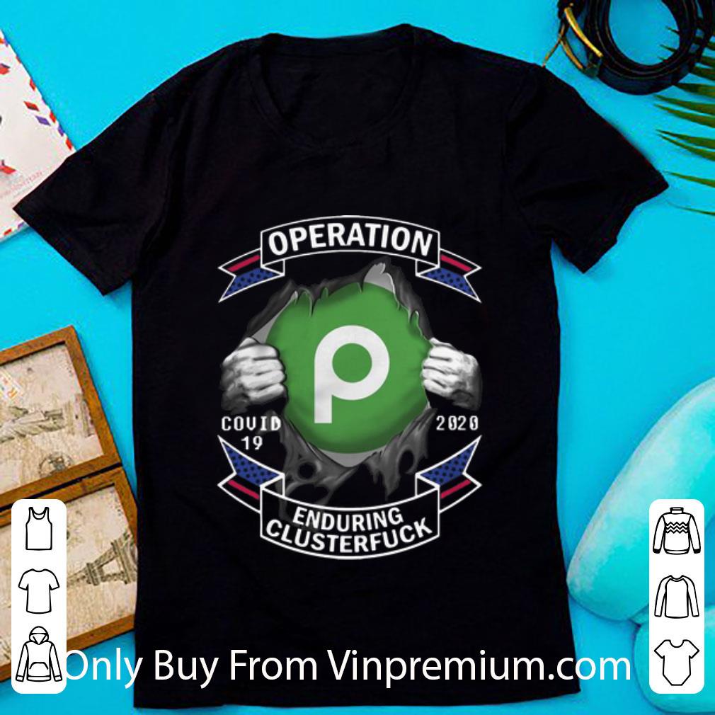 Awesome Publix Operation Covid-19 Enduring Clusterfuck Blood Inside Me shirt