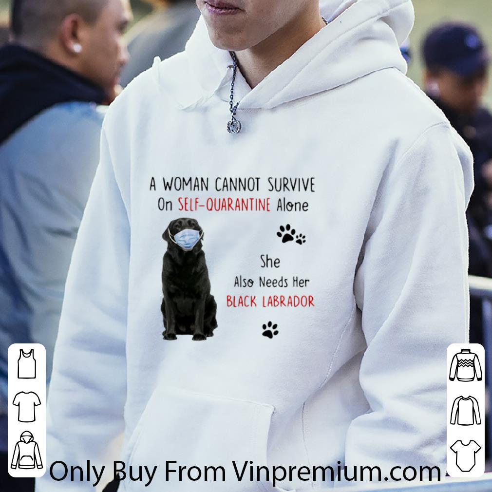 3fc95d85 top a woman cannot survive on self quarantine alone black labrador shirt 4 - Top A Woman Cannot Survive On Self Quarantine Alone Black Labrador shirt