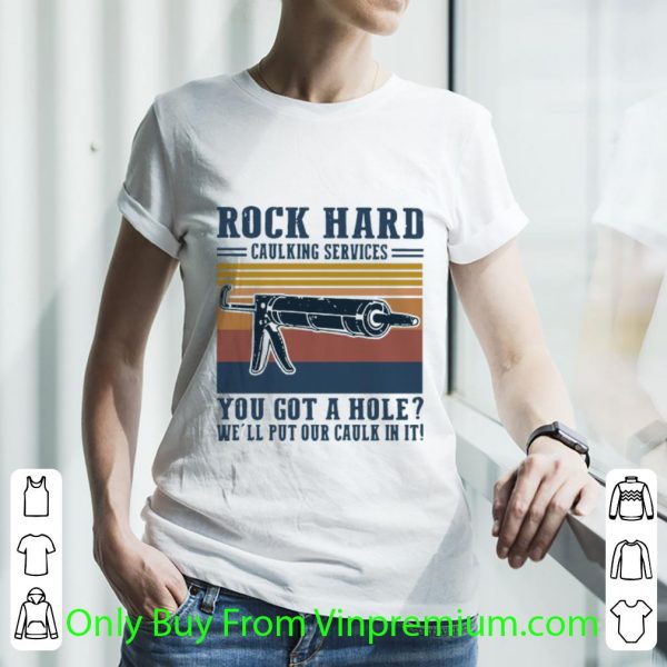 Official Vintage Rock Hard Caulking Services You Got A Hole We’ll Put Our Caulk In It shirt