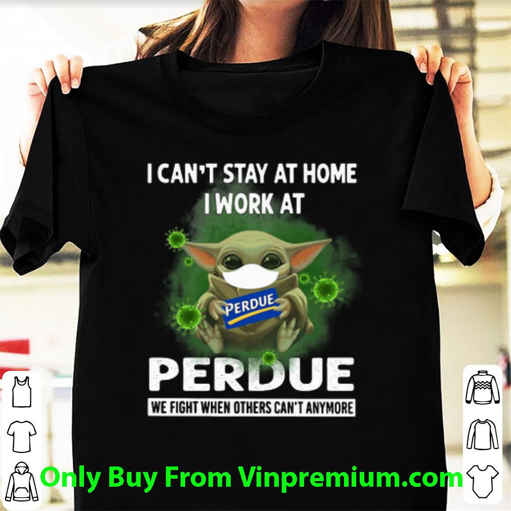 Great Baby Yoda I Can’t Stay At Home I Work At Perdue Coronavirus shirt