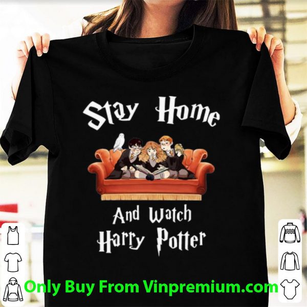 Nice Stay At Home And Watch Harry Potter shirt