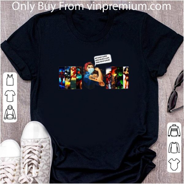 Original Strong Woman Not Every Superhero Wears A Cape Some Wear Scrubs shirt