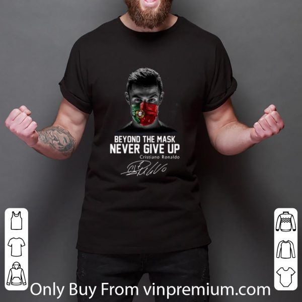 Hot Cristiano Ronaldo Portugal Beyond The Mask Never Give Up Signature shirt