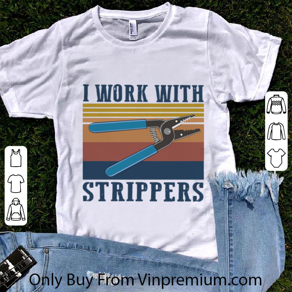 Premium Vintage I Work With Strippers shirt