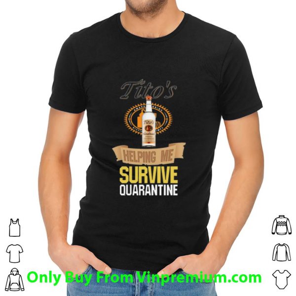 Top Tito’s Vodka Helping Me Survive Quarantine Covid-19 shirt