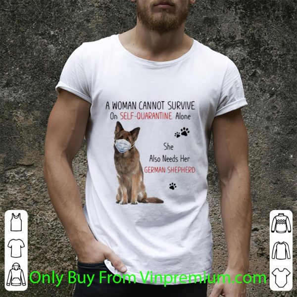 Hot A Woman Cannot Survive On Self-quarantine Alone German Shepherd shirt