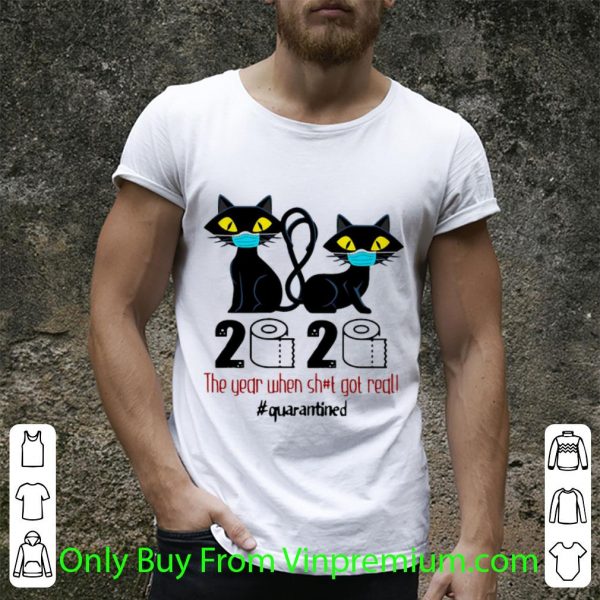 Top Black Cat 2020 The Year When Shit Got Real Quarantined Covid-19 shirt