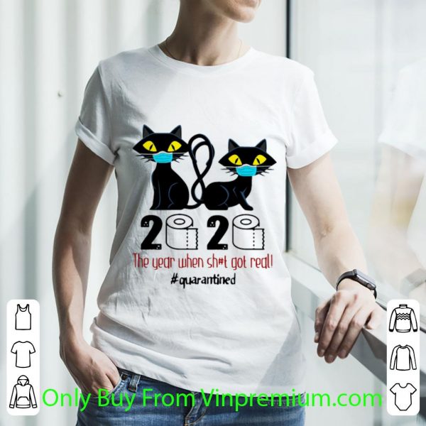 Top Black Cat 2020 The Year When Shit Got Real Quarantined Covid-19 shirt