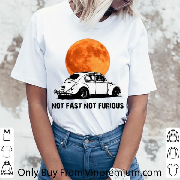 Pretty Beetle Car Not Fast Not Furious shirt