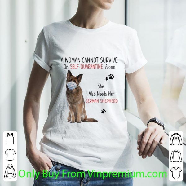 Hot A Woman Cannot Survive On Self-quarantine Alone German Shepherd shirt