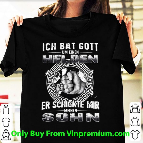 Original Ich Bat Gott Um Eine Helden Er Schickte Mir Meine Sohn shirt